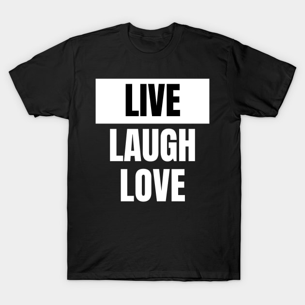 Live Laugh Love T-Shirt by dryweave